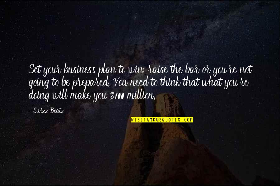 Best Business Plan Quotes By Swizz Beatz: Set your business plan to win; raise the