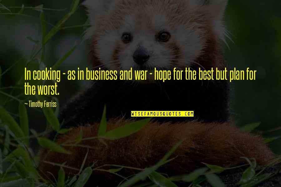 Best Business Plan Quotes By Timothy Ferriss: In cooking - as in business and war