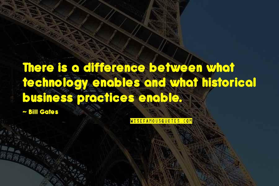 Best Business Practices Quotes By Bill Gates: There is a difference between what technology enables