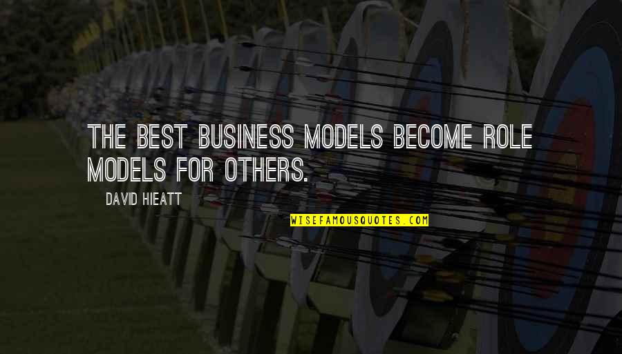 Best Business Quotes By David Hieatt: The best business models become role models for