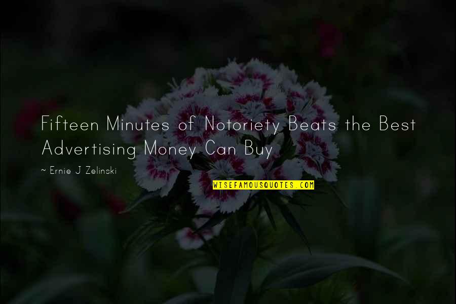Best Business Quotes By Ernie J Zelinski: Fifteen Minutes of Notoriety Beats the Best Advertising
