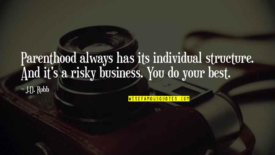 Best Business Quotes By J.D. Robb: Parenthood always has its individual structure. And it's