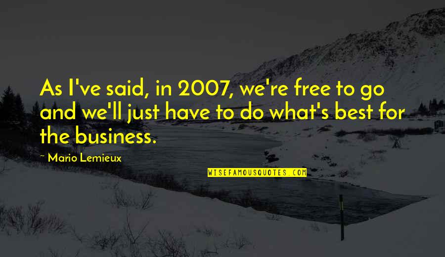 Best Business Quotes By Mario Lemieux: As I've said, in 2007, we're free to