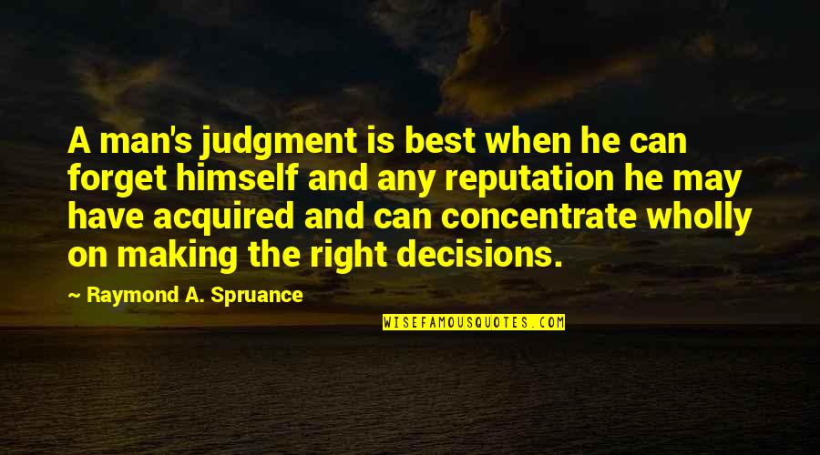 Best Business Quotes By Raymond A. Spruance: A man's judgment is best when he can