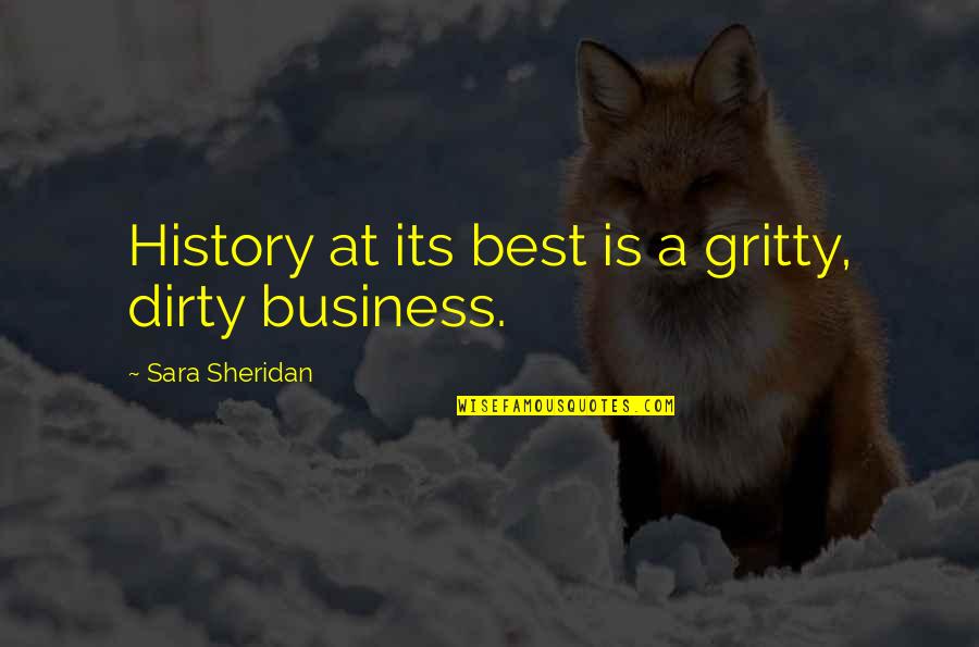 Best Business Quotes By Sara Sheridan: History at its best is a gritty, dirty