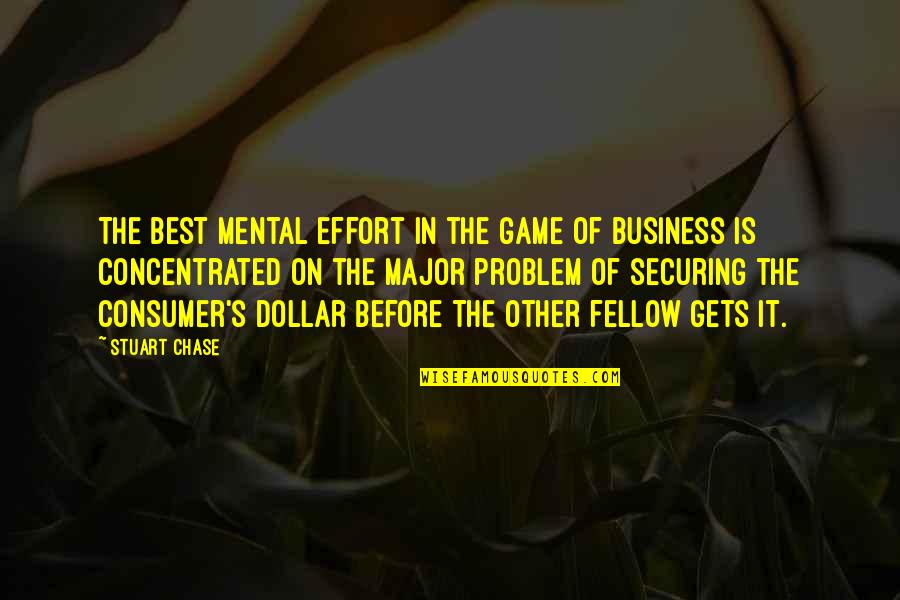 Best Business Quotes By Stuart Chase: The best mental effort in the game of