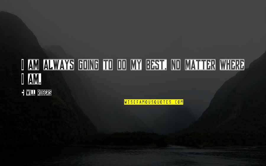 Best Business Quotes By Will Rogers: I am always going to do my best,