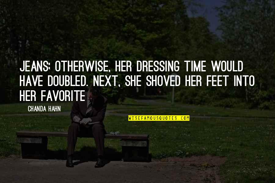 Best Buster Bluth Quotes By Chanda Hahn: jeans; otherwise, her dressing time would have doubled.