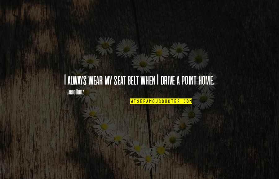 Best Buster Bluth Quotes By Jarod Kintz: I always wear my seat belt when I
