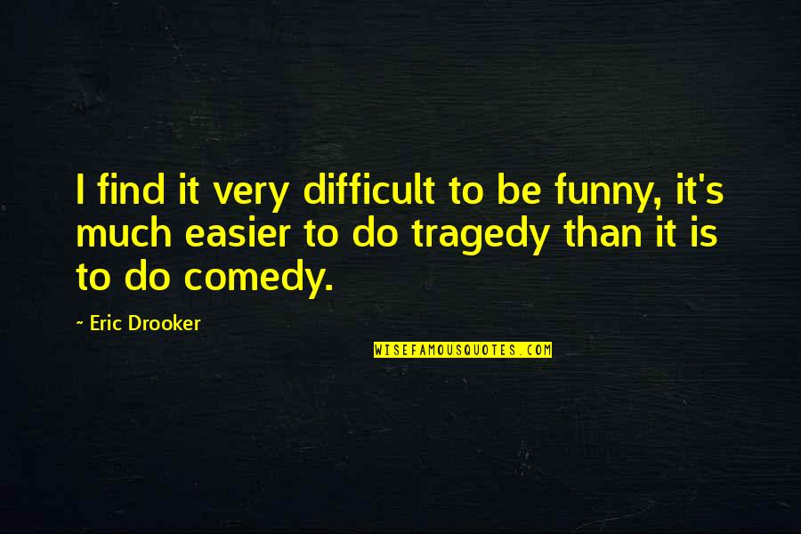 Best But Funny Quotes By Eric Drooker: I find it very difficult to be funny,