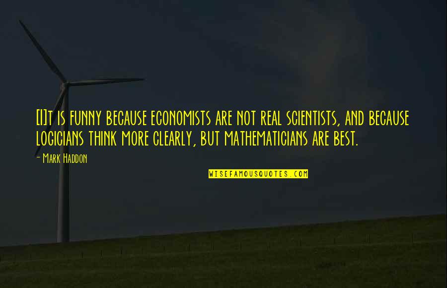 Best But Funny Quotes By Mark Haddon: [I]t is funny because economists are not real