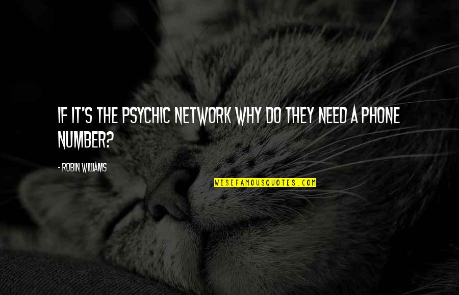 Best But Funny Quotes By Robin Williams: If it's the Psychic Network why do they