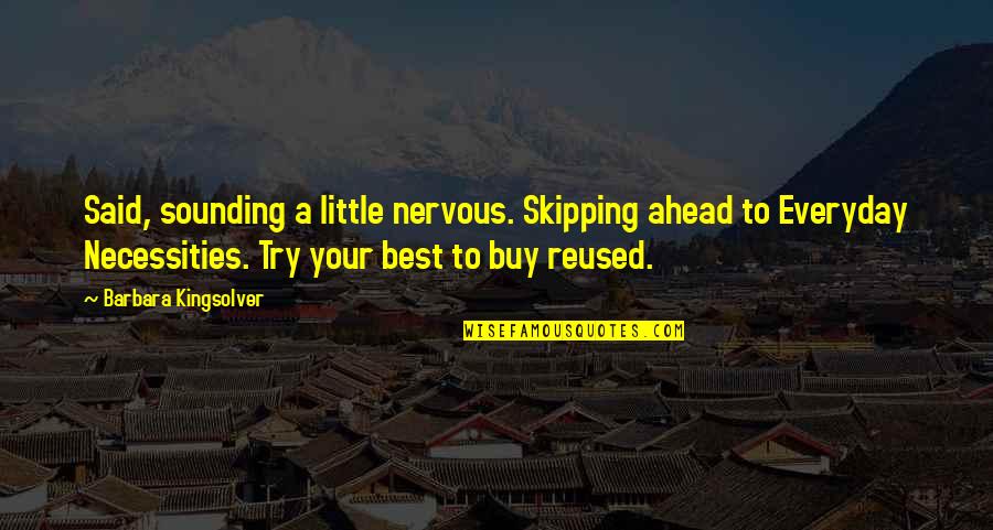 Best Buy Quotes By Barbara Kingsolver: Said, sounding a little nervous. Skipping ahead to