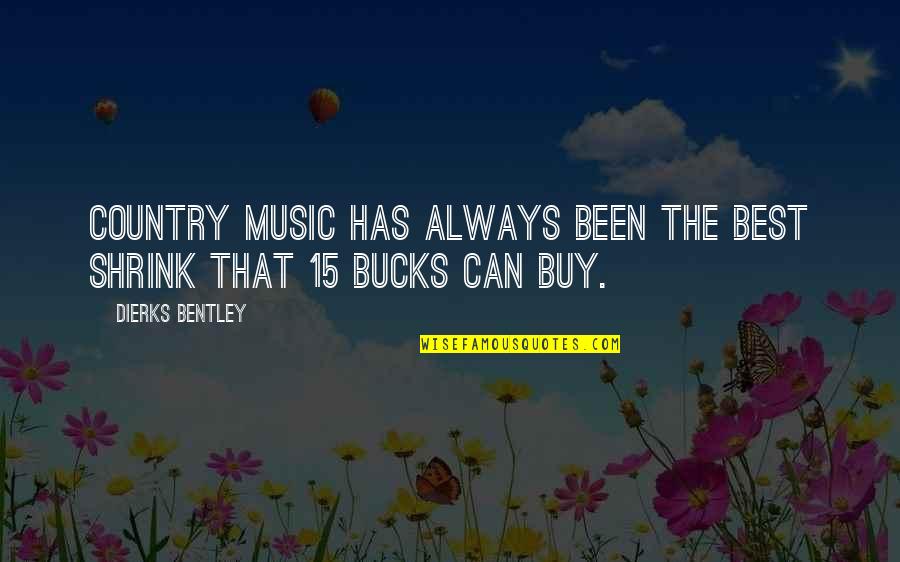 Best Buy Quotes By Dierks Bentley: Country music has always been the best shrink