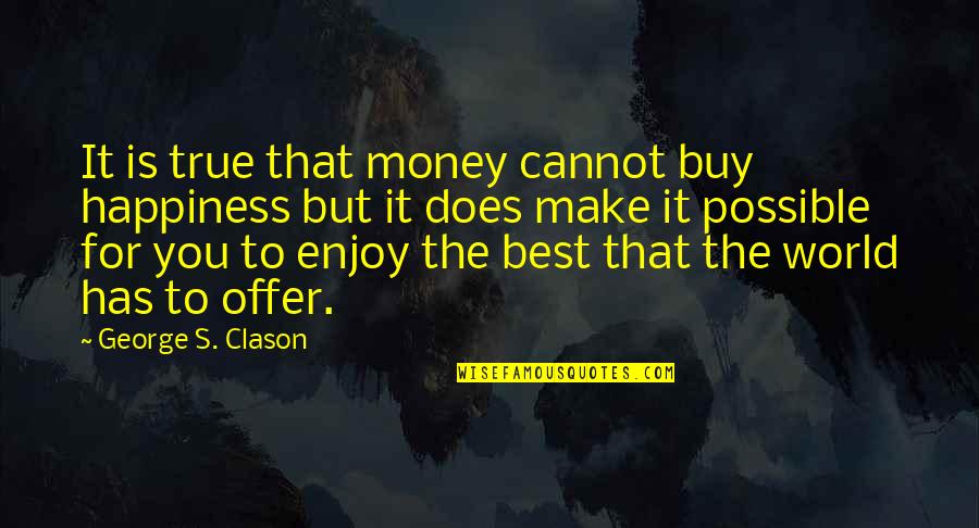 Best Buy Quotes By George S. Clason: It is true that money cannot buy happiness