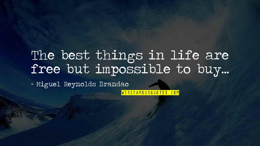 Best Buy Quotes By Miguel Reynolds Brandao: The best things in life are free but