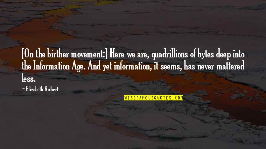 Best Bytes Quotes By Elizabeth Kolbert: [On the birther movement:] Here we are, quadrillions