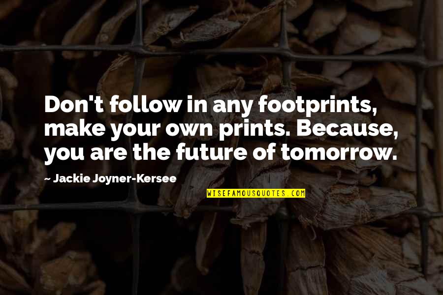 Best C3po Quotes By Jackie Joyner-Kersee: Don't follow in any footprints, make your own
