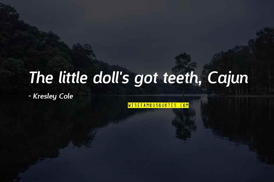 Best Cajun Quotes By Kresley Cole: The little doll's got teeth, Cajun