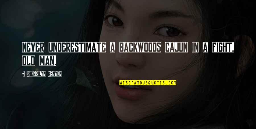 Best Cajun Quotes By Sherrilyn Kenyon: Never underestimate a backwoods Cajun in a fight,
