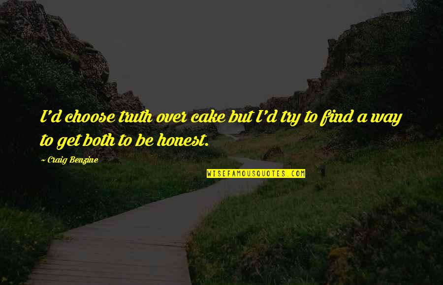 Best Cake Quotes By Craig Benzine: I'd choose truth over cake but I'd try