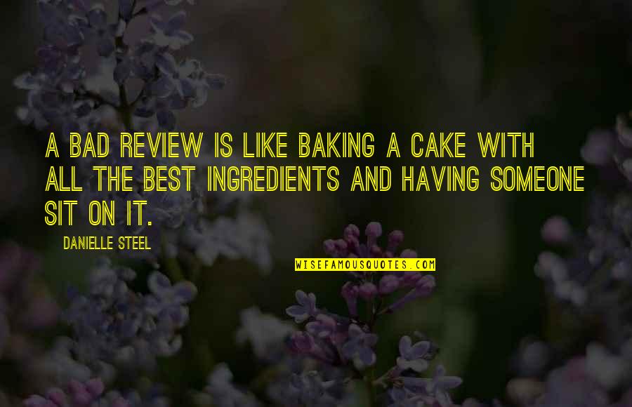 Best Cake Quotes By Danielle Steel: A bad review is like baking a cake