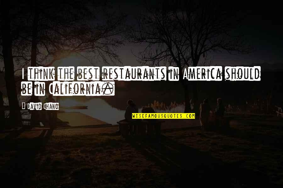 Best California Quotes By David Chang: I think the best restaurants in America should