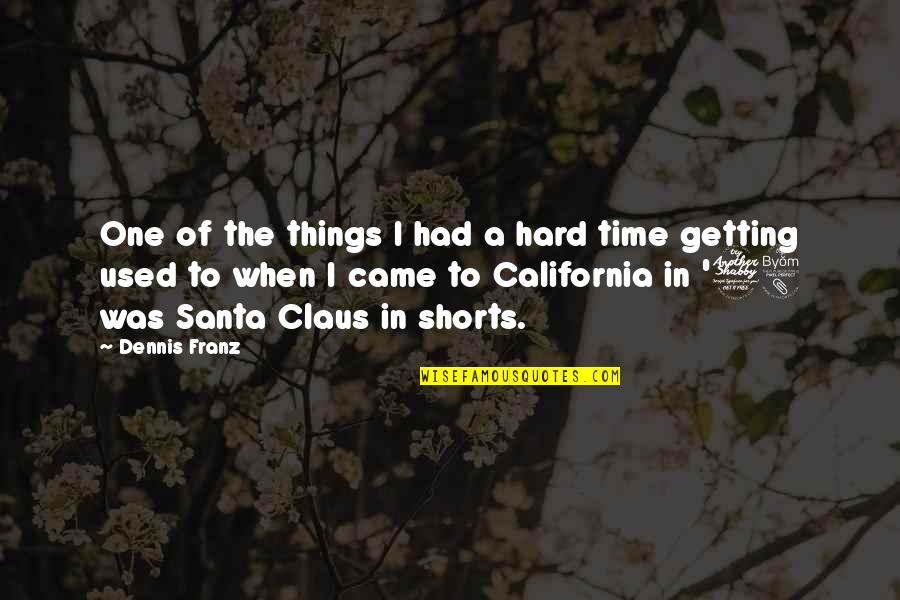 Best California Quotes By Dennis Franz: One of the things I had a hard