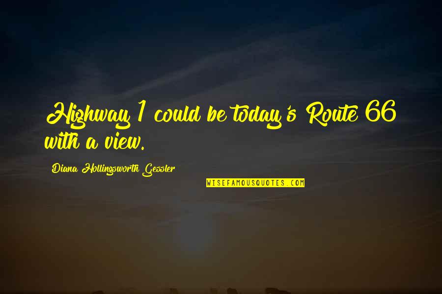 Best California Quotes By Diana Hollingsworth Gessler: Highway 1 could be today's Route 66 with