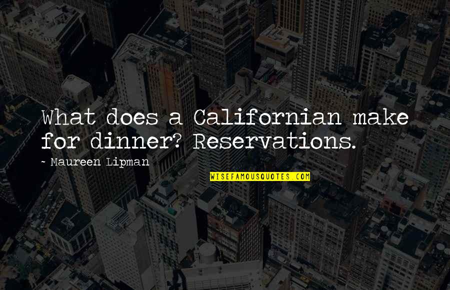 Best California Quotes By Maureen Lipman: What does a Californian make for dinner? Reservations.