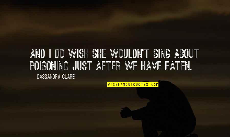Best Californication Quotes By Cassandra Clare: And I do wish she wouldn't sing about