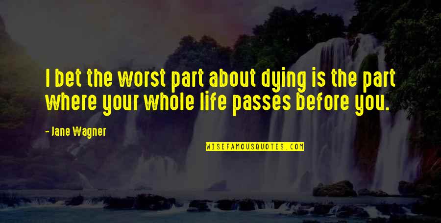 Best Calipari Quotes By Jane Wagner: I bet the worst part about dying is