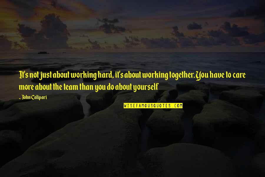 Best Calipari Quotes By John Calipari: It's not just about working hard, it's about Best Calipari Quotes By John Calipari: It's not just about working hard, it's about