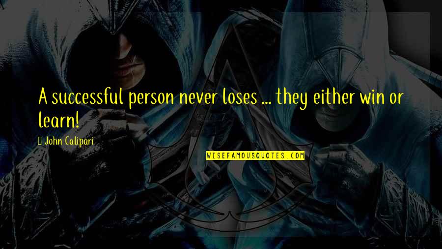 Best Calipari Quotes By John Calipari: A successful person never loses ... they either Best Calipari Quotes By John Calipari: A successful person never loses ... they either