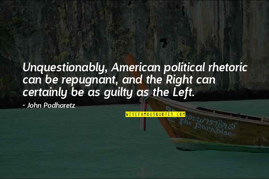 Best Calipari Quotes By John Podhoretz: Unquestionably, American political rhetoric can be repugnant, and Best Calipari Quotes By John Podhoretz: Unquestionably, American political rhetoric can be repugnant, and