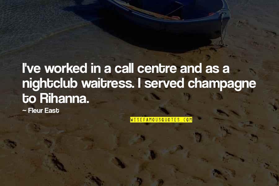 Best Call Centre Quotes By Fleur East: I've worked in a call centre and as