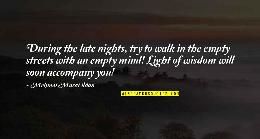 Best Call Centre Quotes By Mehmet Murat Ildan: During the late nights, try to walk in