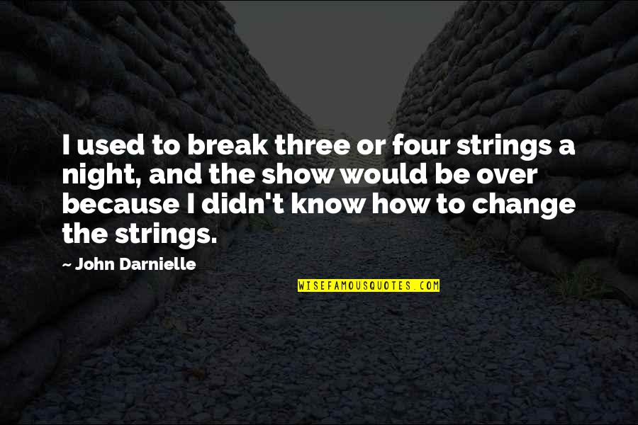 Best Call The Midwife Quotes By John Darnielle: I used to break three or four strings Best Call The Midwife Quotes By John Darnielle: I used to break three or four strings