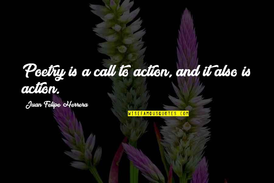 Best Call To Action Quotes By Juan Felipe Herrera: Poetry is a call to action, and it