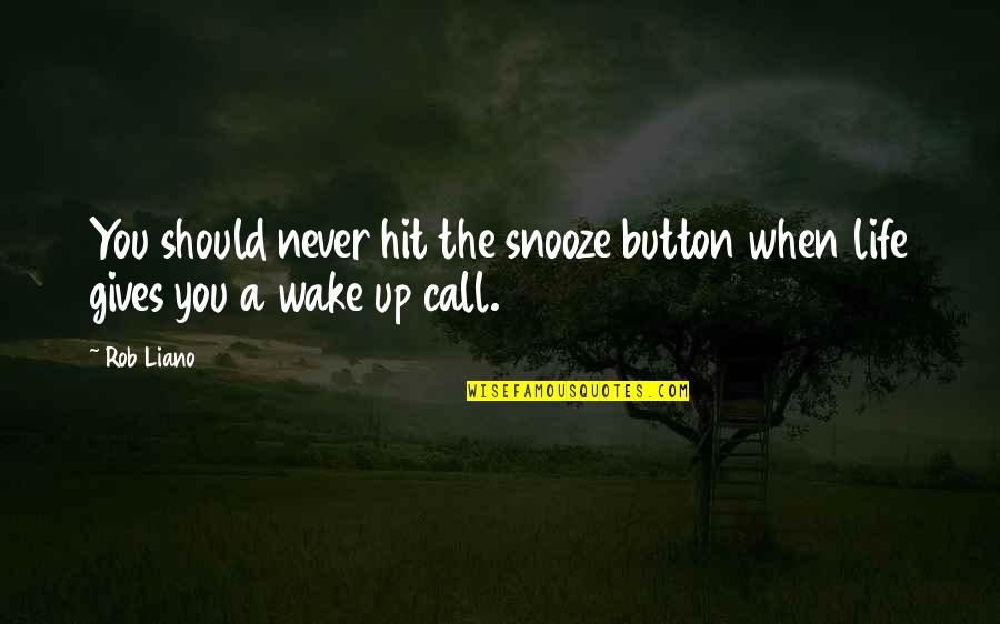Best Call To Action Quotes By Rob Liano: You should never hit the snooze button when