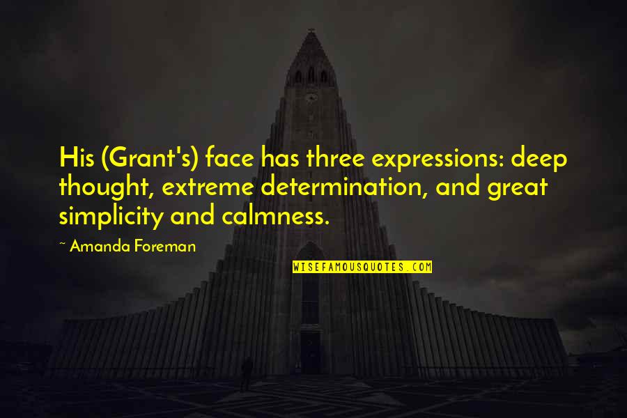 Best Calmness Quotes By Amanda Foreman: His (Grant's) face has three expressions: deep thought,