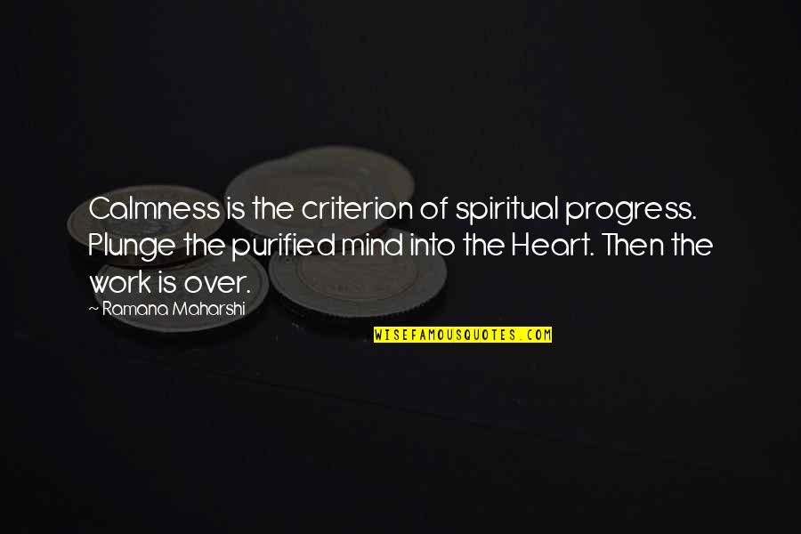 Best Calmness Quotes By Ramana Maharshi: Calmness is the criterion of spiritual progress. Plunge