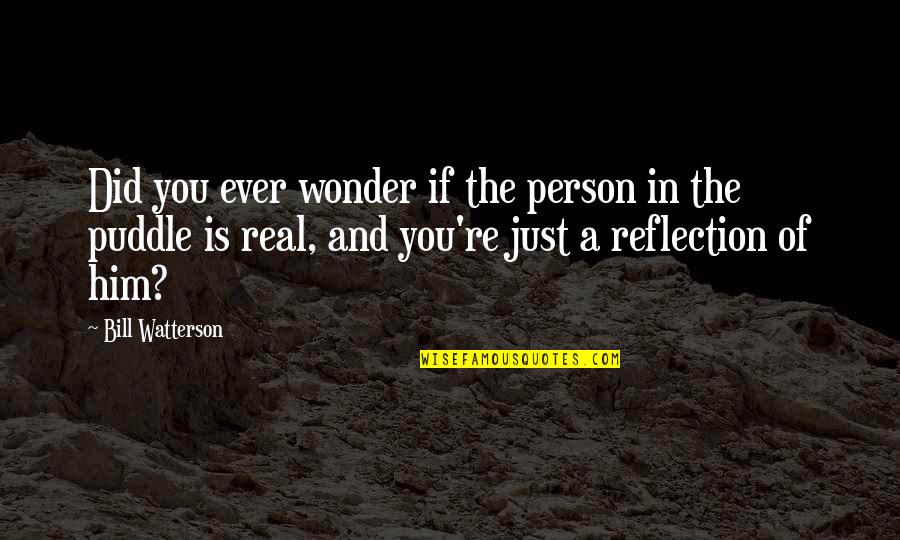 Best Calvin Hobbes Quotes By Bill Watterson: Did you ever wonder if the person in Best Calvin Hobbes Quotes By Bill Watterson: Did you ever wonder if the person in