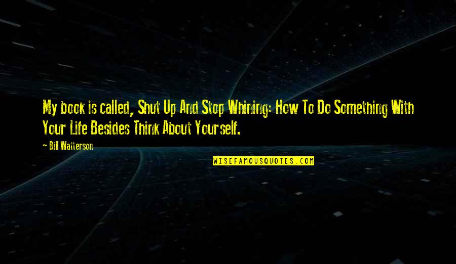 Best Calvin Hobbes Quotes By Bill Watterson: My book is called, Shut Up And Stop Best Calvin Hobbes Quotes By Bill Watterson: My book is called, Shut Up And Stop