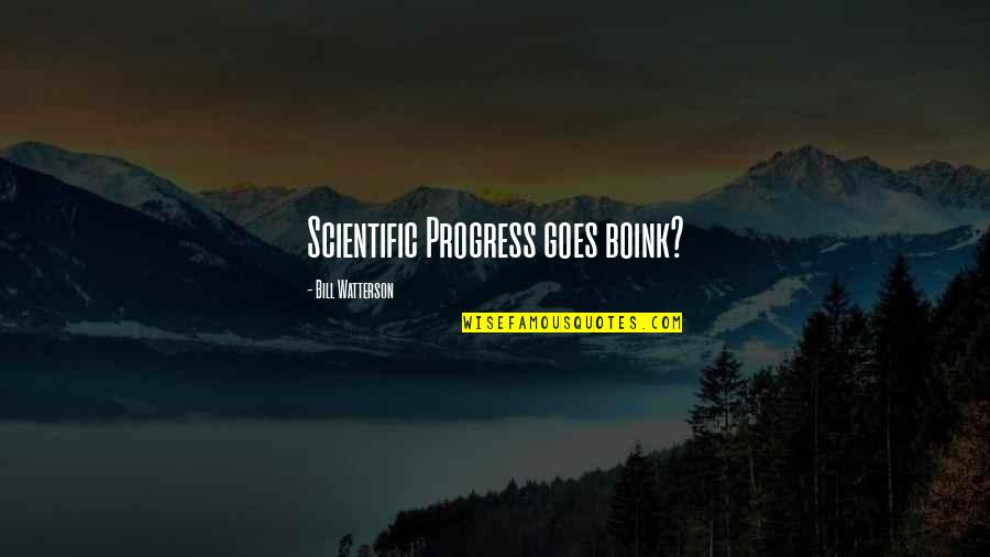 Best Calvin Hobbes Quotes By Bill Watterson: Scientific Progress goes boink? Best Calvin Hobbes Quotes By Bill Watterson: Scientific Progress goes boink?