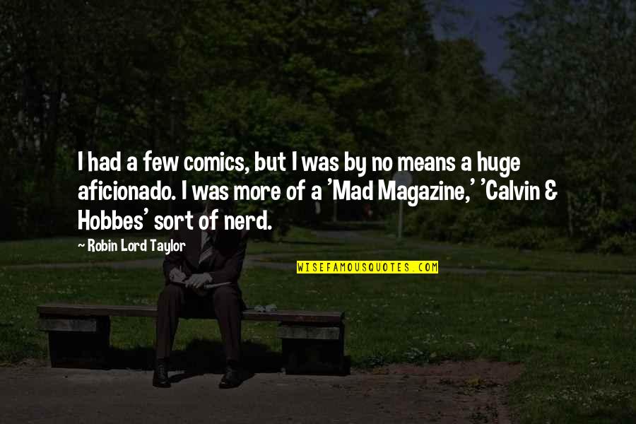 Best Calvin Hobbes Quotes By Robin Lord Taylor: I had a few comics, but I was Best Calvin Hobbes Quotes By Robin Lord Taylor: I had a few comics, but I was