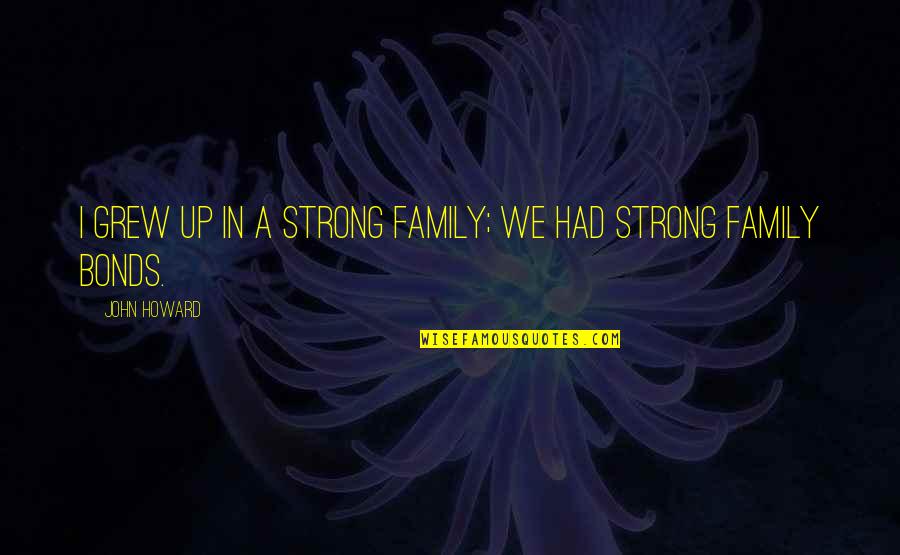 Best Calzona Quotes By John Howard: I grew up in a strong family; we