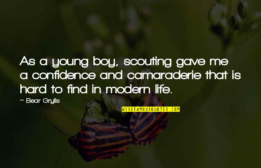 Best Camaraderie Quotes By Bear Grylls: As a young boy, scouting gave me a