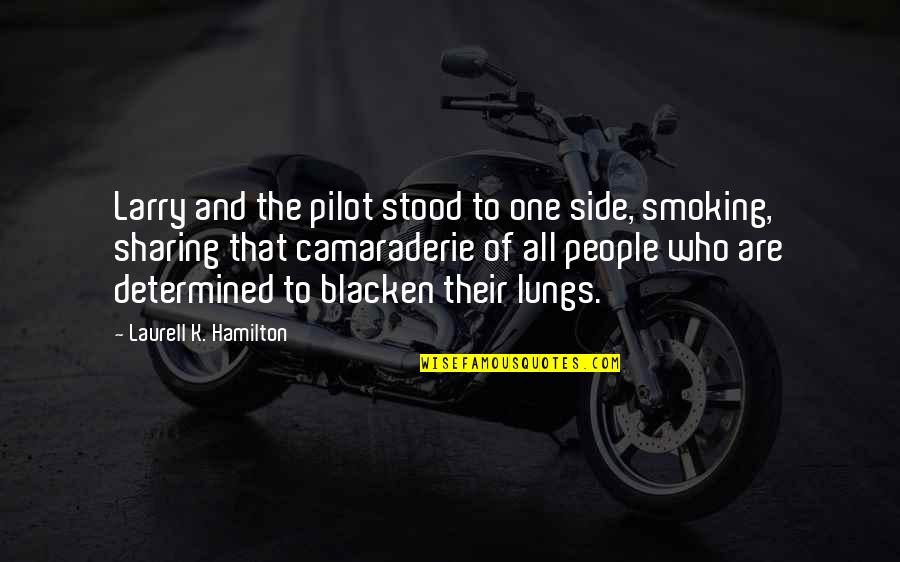Best Camaraderie Quotes By Laurell K. Hamilton: Larry and the pilot stood to one side,