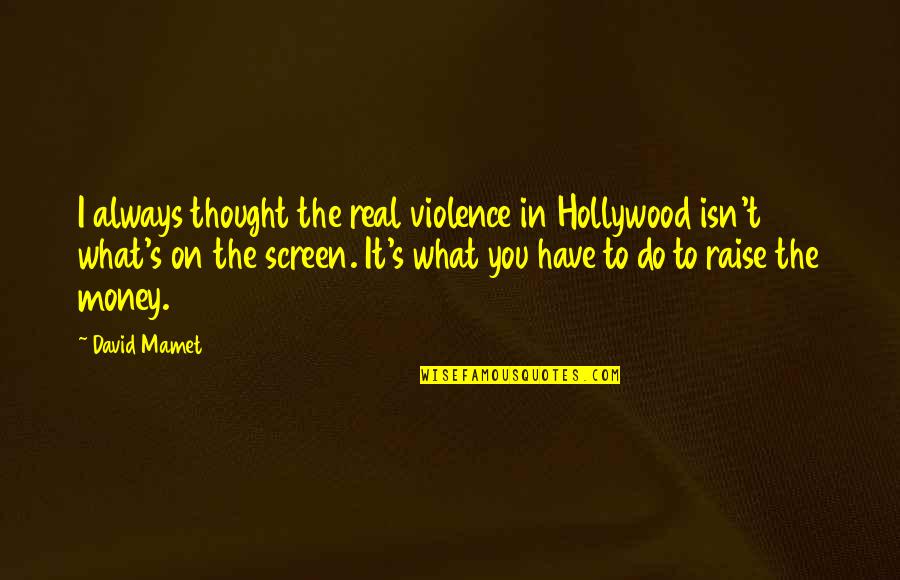 Best Camaro Quotes By David Mamet: I always thought the real violence in Hollywood Best Camaro Quotes By David Mamet: I always thought the real violence in Hollywood